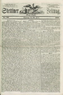 Stettiner Zeitung. 1856, No. 289 (22 Juni) - Morgen-Ausgabe + dod.