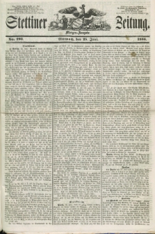 Stettiner Zeitung. 1856, No. 293 (25 Juni) - Morgen-Ausgabe