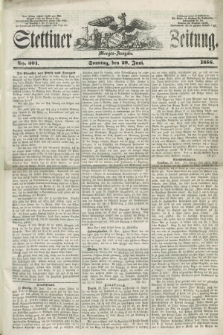 Stettiner Zeitung. 1856, No. 301 (29 Juni) - Morgen-Ausgabe + dod.