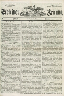 Stettiner Zeitung. Jg. 105, No. 123 (13 März 1860) - Morgen-Ausgabe