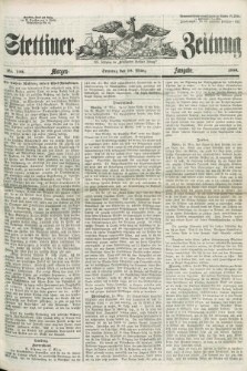 Stettiner Zeitung. Jg. 105, No. 133 (18 März 1860) - Morgen-Ausgabe