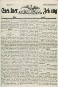 Stettiner Zeitung. Jg. 105, No. 182 (18 April 1860) - Abend-Ausgabe