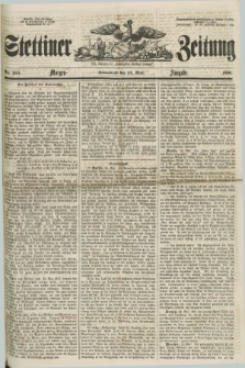 Stettiner Zeitung. Jg. 105, No. 243 (25 Mai 1860) - Morgen-Ausgabe