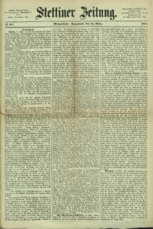 Stettiner Zeitung. 1867, № 127 (16 März) - Morgenblatt