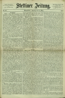 Stettiner Zeitung. 1867, № 129 (17 März) - Morgenblatt