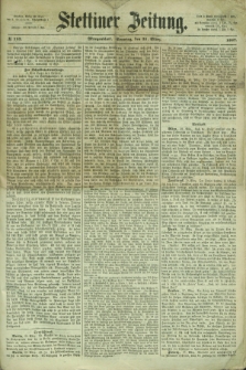 Stettiner Zeitung. 1867, № 153 (31 März) - Morgenblatt