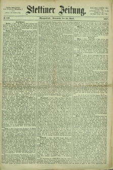 Stettiner Zeitung. 1867, № 169 (10 April) - Morgenblatt