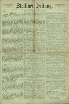 Stettiner Zeitung. 1867, № 172 (11 April) - Morgenblatt