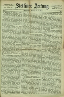 Stettiner Zeitung. 1867, № 177 (14 April) - Morgenblatt