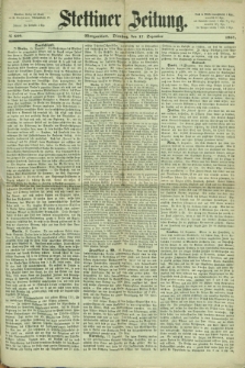 Stettiner Zeitung. 1867, № 589 (17 Dezember) - Morgenblatt