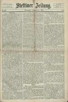 Stettiner Zeitung. 1868, № 103 [i.e. 105] (5 [i.e. 3.] März) - Morgenblatt