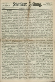 Stettiner Zeitung. 1868, № 119 (11 März) - Morgenblatt