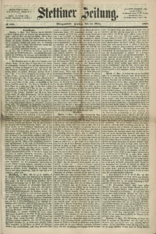 Stettiner Zeitung. 1868, № 123 (13 März) - Morgenblatt