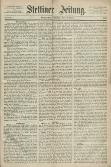 Stettiner Zeitung. 1868, № 173 (12 April) - Morgenblatt