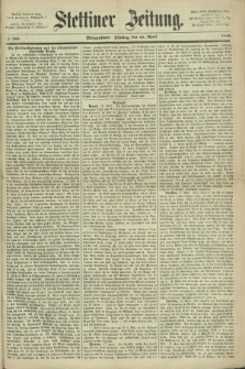 Stettiner Zeitung. 1868, № 185 (21 April) - Morgenblatt
