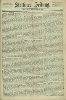 Stettiner Zeitung. 1868, № 199 (29 April) - Morgenblatt