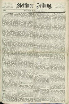 Stettiner Zeitung. 1868, № 563 (1 Dezember) - Morgenblatt