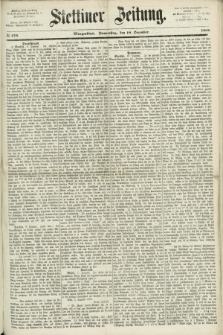 Stettiner Zeitung. 1868, № 579 (10 Dezember) - Morgenblatt + dod.