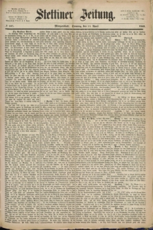 Stettiner Zeitung. 1869, № 167 (11 April) - Morgenblatt