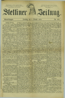Stettiner Zeitung. 1878, Nr. 470 (8 Oktober) - Abend-Ausgabe