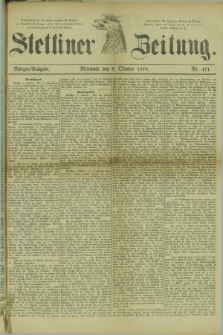 Stettiner Zeitung. 1878, Nr. 471 (9 Oktober) - Morgen-Ausgabe