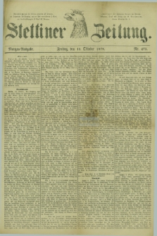 Stettiner Zeitung. 1878, Nr. 475 (11 Oktober) - Morgen-Ausgabe