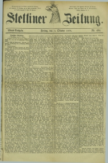 Stettiner Zeitung. 1878, Nr. 476 (11 Oktober) - Abend-Ausgabe