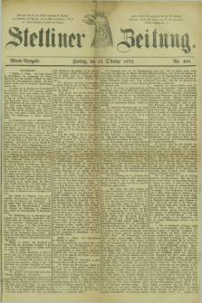Stettiner Zeitung. 1878, Nr. 488 (18 Oktober) - Abend-Ausgabe