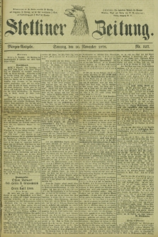Stettiner Zeitung. 1878, Nr. 527 (10 November) - Morgen-Ausgabe