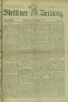 Stettiner Zeitung. 1878, Nr. 530 (12 November) - Abend-Ausgabe