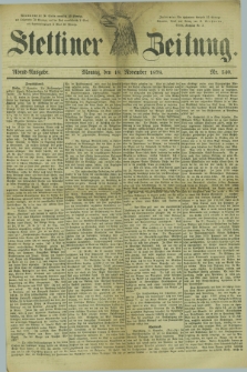 Stettiner Zeitung. 1878, Nr. 540 (18 November) - Abend-Ausgabe