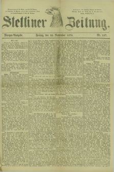 Stettiner Zeitung. 1878, Nr. 547 (22 November) - Morgen-Ausgabe