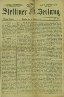 Stettiner Zeitung. 1878, Nr. 565 (3 Dezember) - Morgen-Ausgabe