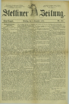 Stettiner Zeitung. 1878, Nr. 566 (3 Dezember) - Abend-Ausgabe