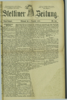 Stettiner Zeitung. 1878, Nr. 568 (4 Dezember) - Abend-Ausgabe