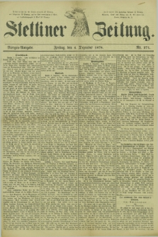 Stettiner Zeitung. 1878, Nr. 571 (6 Dezember) - Morgen-Ausgabe