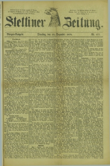 Stettiner Zeitung. 1878, Nr. 577 (10 Dezember) - Morgen-Ausgabe