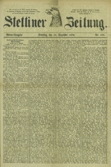 Stettiner Zeitung. 1878, Nr. 578 (10 Dezember) - Abend-Ausgabe