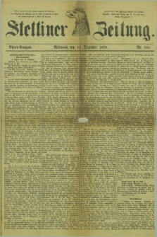 Stettiner Zeitung. 1878, Nr. 580 (11 Dezember) - Abend-Ausgabe