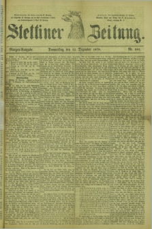 Stettiner Zeitung. 1878, Nr. 581 (12 Dezember) - Morgen-Ausgabe