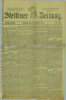 Stettiner Zeitung. 1878, Nr. 599 (22 Dezember) - Morgen-Ausgabe