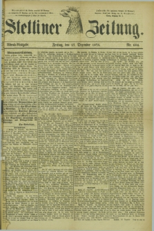 Stettiner Zeitung. 1878, Nr. 604 (27 Dezember) - Abend-Ausgabe