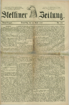 Stettiner Zeitung. 1879, Nr. 190 (24 April) - Abend-Ausgabe