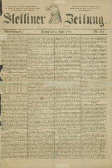 Stettiner Zeitung. 1880, Nr. 154 (2 April) - Abend-Ausgabe