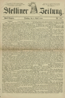 Stettiner Zeitung. 1880, Nr. 160 (6 April) - Abend-Ausgabe