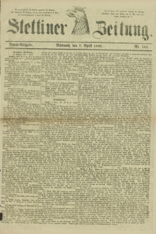 Stettiner Zeitung. 1880, Nr. 162 (7 April) - Abend-Ausgabe