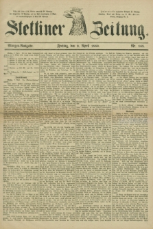 Stettiner Zeitung. 1880, Nr. 165 (9 April) - Morgen-Ausgabe
