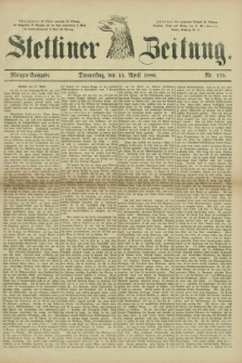 Stettiner Zeitung. 1880, Nr. 175 (15 April) - Morgen-Ausgabe