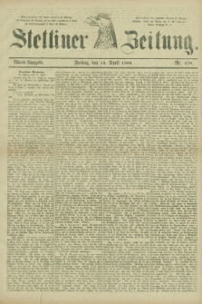Stettiner Zeitung. 1880, Nr. 178 (16 April) - Abend-Ausgabe