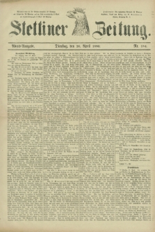 Stettiner Zeitung. 1880, Nr. 184 (20 April) - Abend-Ausgabe